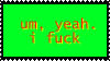 um yeah i fuck