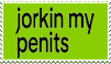 jorkin my penits
