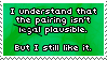 i understand that the pairing isnt legal- plausible- but i still like it