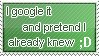 i google it and pretend i already knew