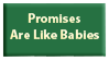 promises are like babies fun to make hard to deliver