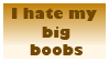 i hate my big boobs