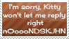 im sorry kitty wont let me reply right now