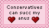 conservatives can succ my anus
