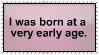 i was born at a very early age