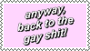 anyway back to the gay shit