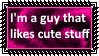 im a guy that likes cute stuff