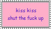 kiss kiss shut the fuck up