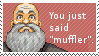 you just said muffler