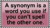 a synonym is a word you use if you cant spell the other one
