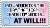 i am waiting for the day that i can change my gender at will