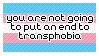 you are not going to put an end to transphobia by bullying people who dont experience dysphoria