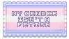 my gender isnt a fetish