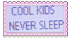 cool kids never sleep