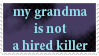 my grandma is not was not will never be a hired killer
