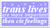 trans lives are more important than cis feelings