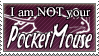 i am not your pocket mouse