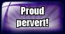 proud pervert
