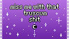 miss me with that truscum shit
