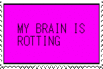 my brain is rotting