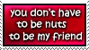 you dont have to be nuts to be my friend but it helps