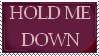 hold me down