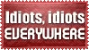 idiots idiots everywhere