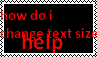 how do i change text size help