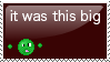 it was this big