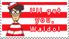 ill get you waldo and your little dog too