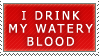 i drink my watery blood