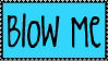 blow me