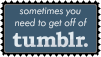 sometimes you need to get off of tumblr