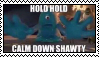 hold hold calm down shawty