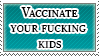 vaccinate your fucking kids