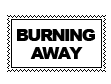 burning away