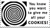 you know you want to give me all your cookies