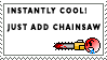 instantly cool just add chainsaw