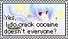 yes i do crack cocaine doesnt everyone
