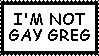 im not gay greg