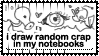 i draw random crap in my notebooks