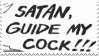 satan guide my cock