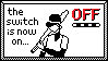 the switch is now on. off