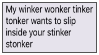 my winker wonker tinker tonker wants to sleep inside your stinker stonker