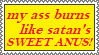 my ass burns like satans sweet anus