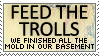 feed the trolls we finished all the mold in our basement