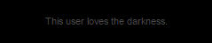 this user loves the darkness