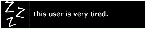 this user is very tired