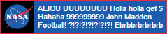 aeiou uuuu holla holla get $ hahaha 99999 john madden football??!!?!? erbbbrbbrbrbr