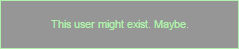 this user might exist. maybe.